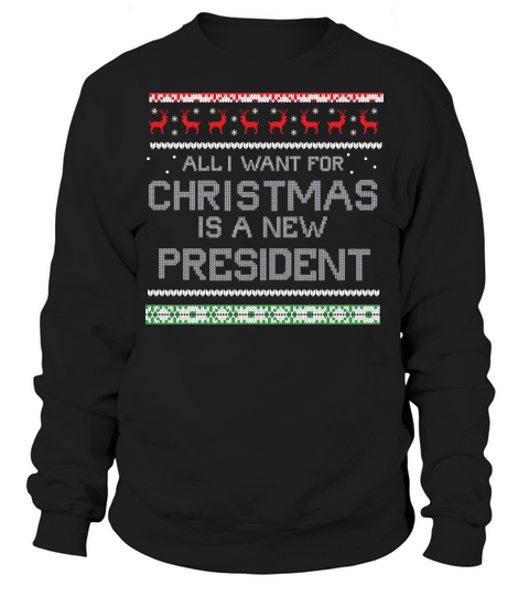 All I Want Fro Christmas Is A New President Sweatshirt Unisex