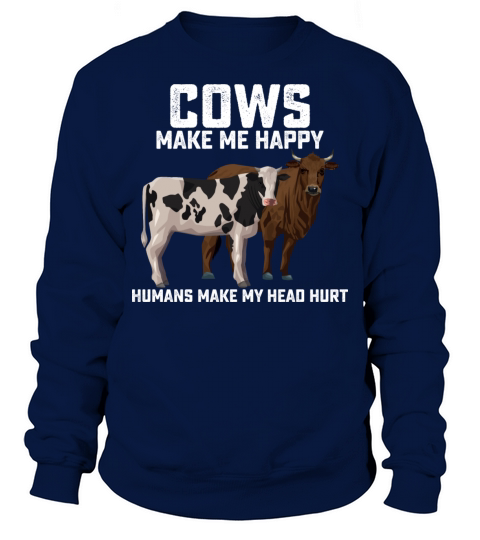 Cows Make Me Happy Humans Make My Head Hurt Sweatshirt Unisex
