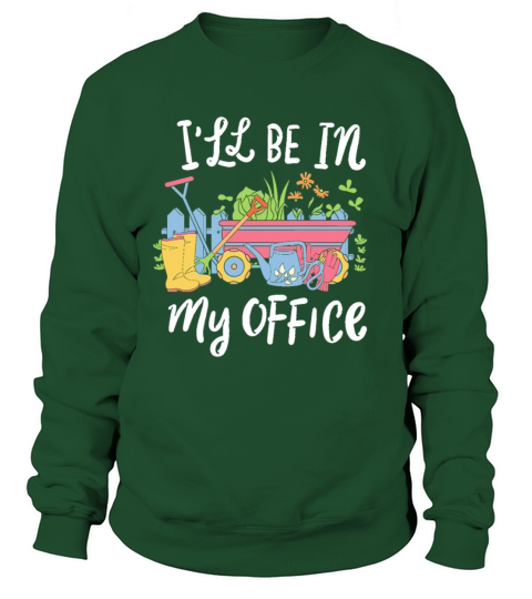 Funny Gardening Design Ill be in My OFFICE Sweatshirt Unisex