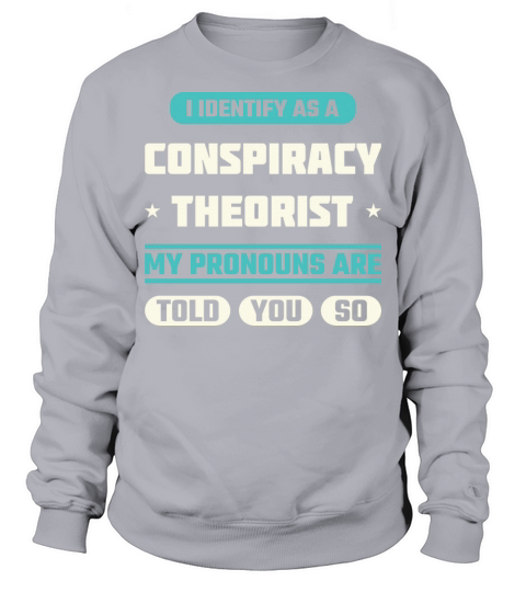 I IDENTIFY AS A CONSPIRACY THEORIST Funny Meme Sweatshirt Unisex