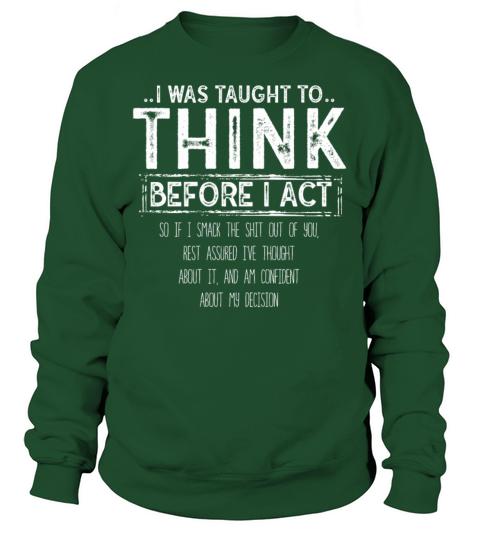 I Was Taught To Think Before I act Sarcasm Sweatshirt Unisex