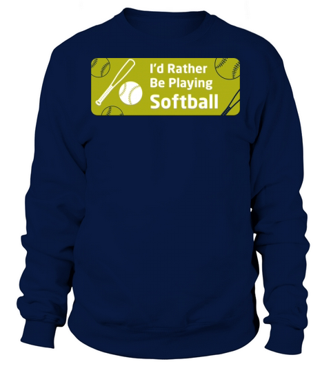 Id Rather Be Playing Softball For Sotball Player Sweatshirt Unisex