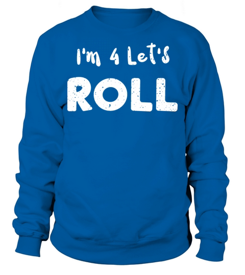 Im 4 Lets Roll - Birthday Sweatshirt Unisex