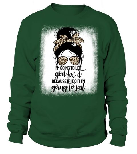 Im Going To Let God Fix It Womens Messy Bun Sweatshirt Unisex