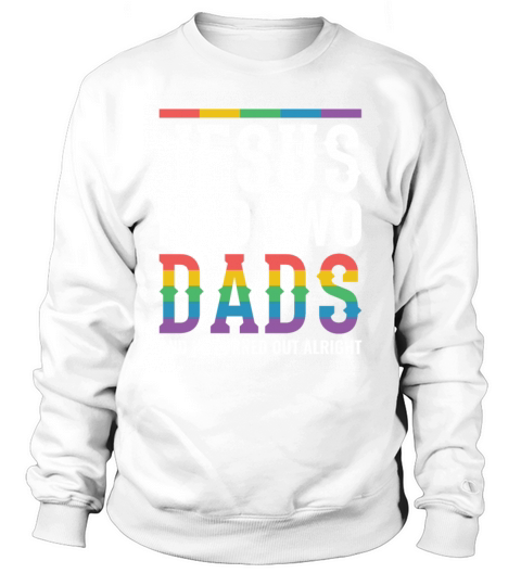 Jesus Had Two Dads Gay Pride Rainbow Sweatshirt Unisex