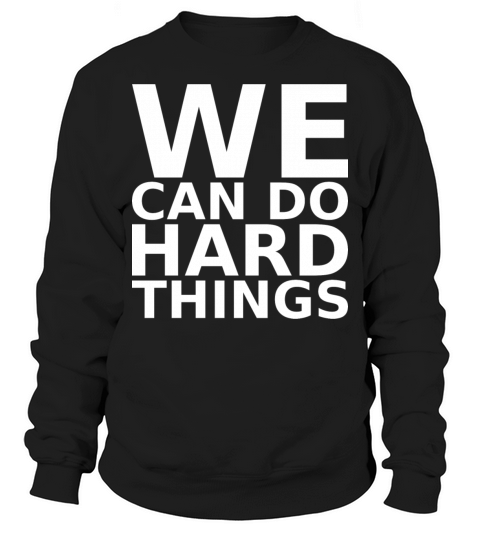 motivational quotes we can do hard things Sweatshirt Unisex