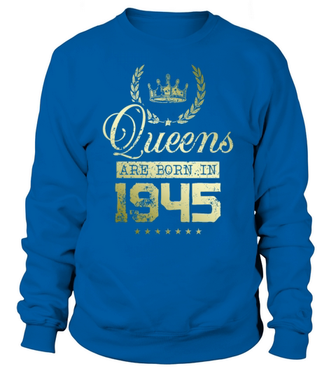 Queens born in 1945 Sweatshirt Unisex