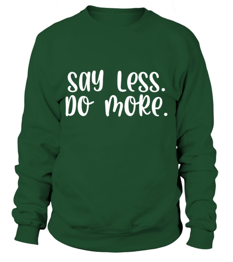 Say less do more Sweatshirt Unisex