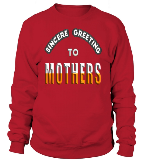 Sincere greeting to mothers Sweatshirt Unisex