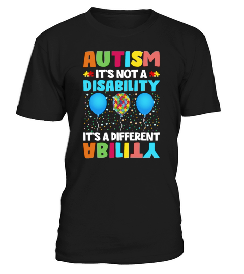 Autism Is Not a Disability Its a Different Abilit T-Shirt Unisex