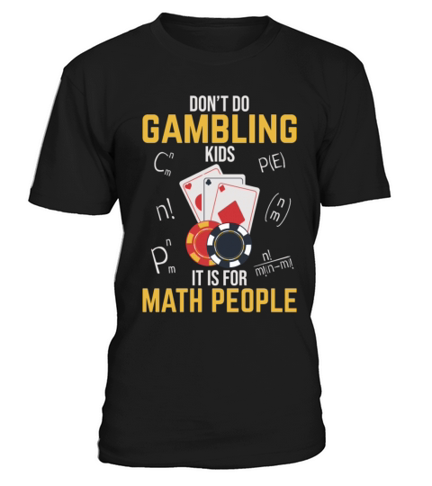 Dont Do Gambling Kids It is For Math People T-Shirt Unisex