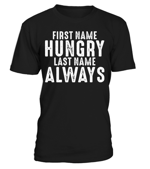 First Name Hungry Last Name Always Funny Sarcastic T-Shirt Unisex