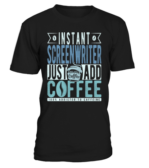 Instant Screenwriter Just Add Coffee T-Shirt Unisex