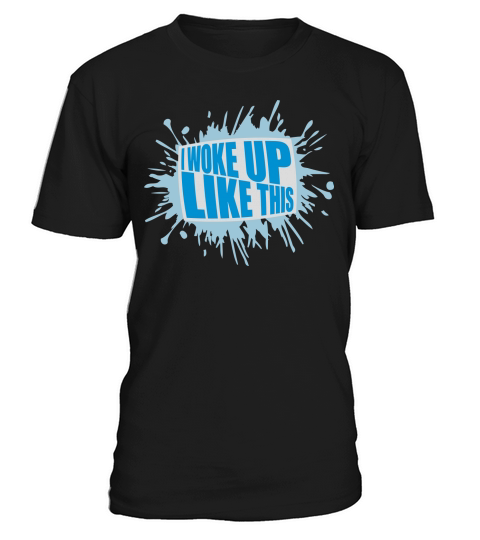 woke up like this T-Shirt Unisex