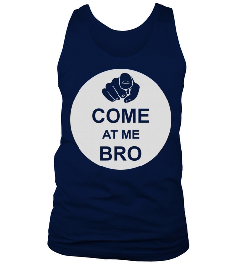 come at me bro Tank Top Unisex