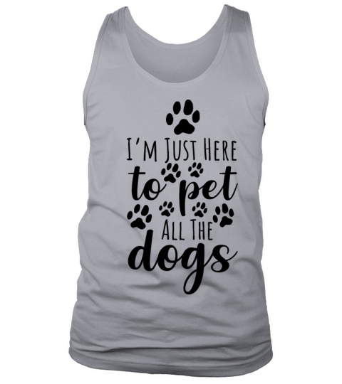 I m Just Here To Pet All The Dogs Tank Top Unisex