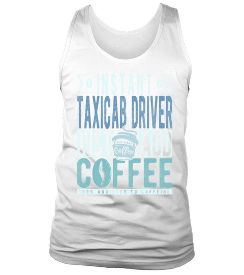Instant Taxicab Driver Just Add Coffee Tank Top Unisex