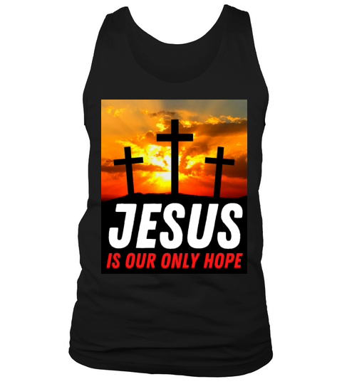 Jesus Is Our Only Hope - Christian Quote Tank Top Unisex