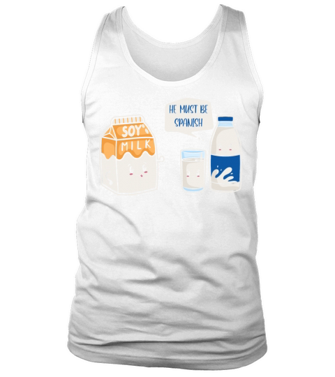 Soy Milk He Must Be Spanish design Funny Pun Vegan Tank Top Unisex