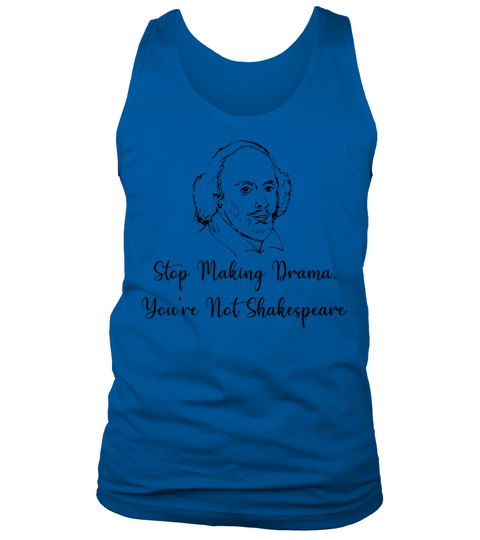 Stop Making Drama Youre Not Shakespeare Tank Top Unisex