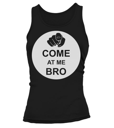 come at me bro Tank top Woman