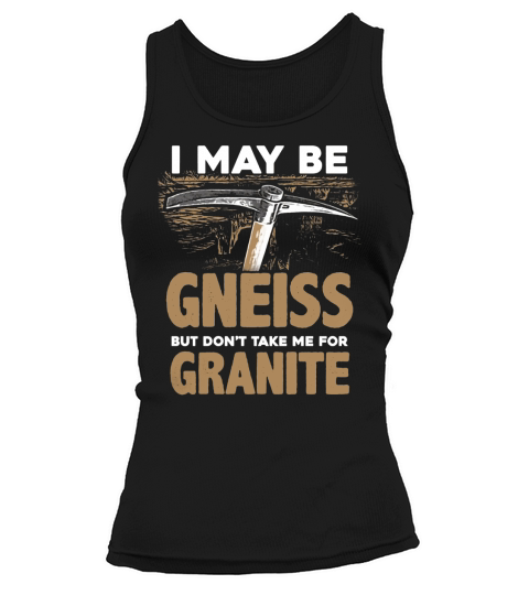 Geology Puns Gneiss Granite Geologist T shirt Tank top Woman