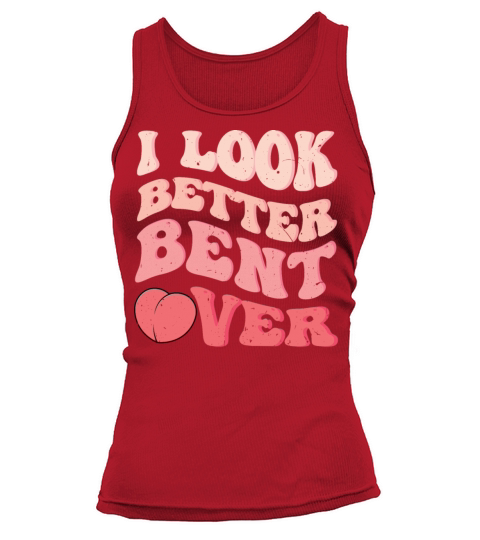 I Look Better Bent Over Funny retro groovy vintage Tank top Woman