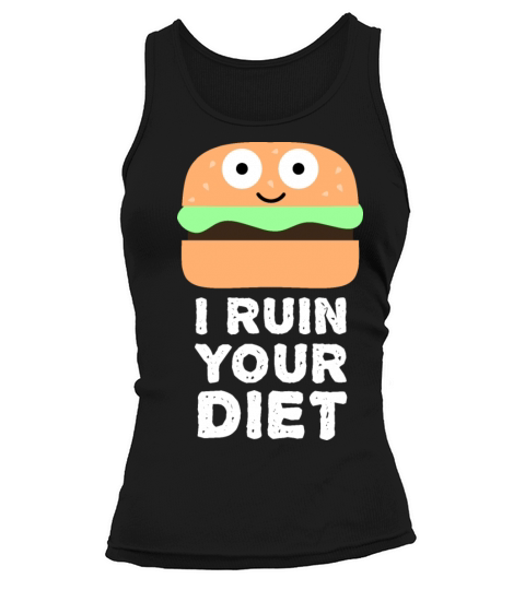 I Ruin Your Diet Hamburger - Funny Food Quotes Tank top Woman