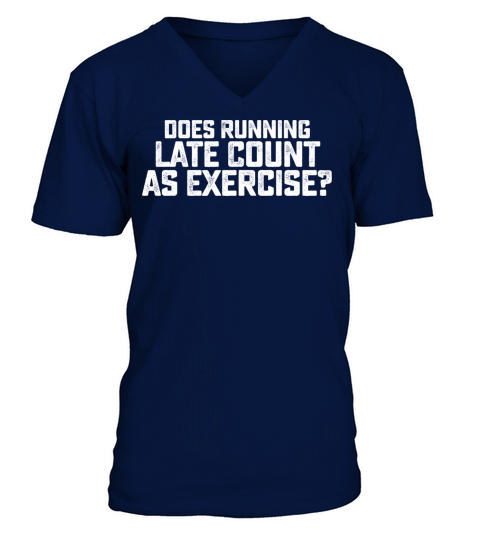 Does Running Late Count As Exercise V-Neck T-shirt