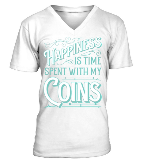 Happiness is time spent with my coins V-Neck T-shirt