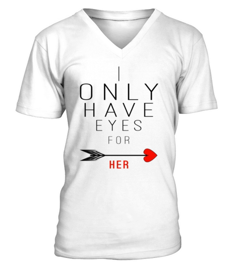 I only Have Eyes for Her V-Neck T-shirt