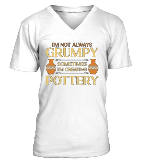 Pottery Im Not Always Grumpy Earthenware Potter V-Neck T-shirt