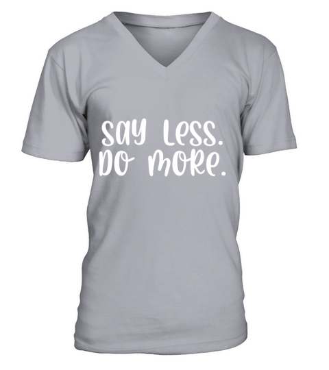 Say less do more V-Neck T-shirt