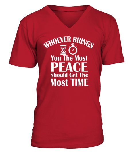 Who Brings You Most Peace Should Get Most Time V-Neck T-shirt
