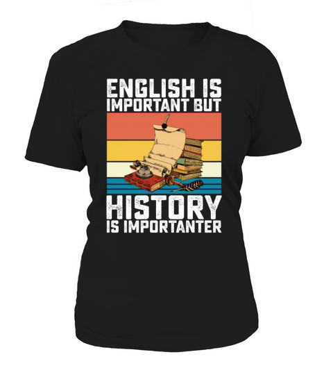 English Is Important But History Is Importanter Women's T-Shirt