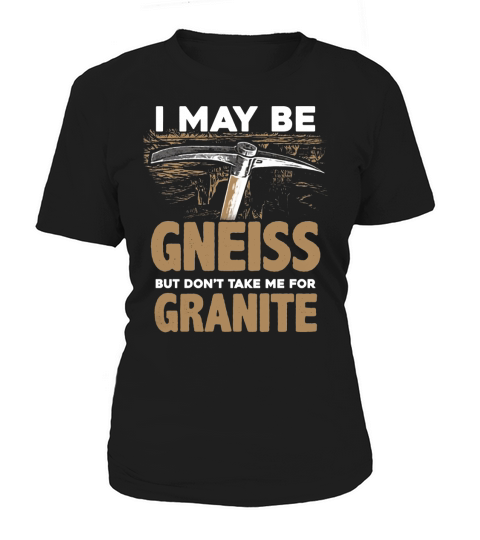 Geology Puns Gneiss Granite Geologist T shirt Women's T-Shirt