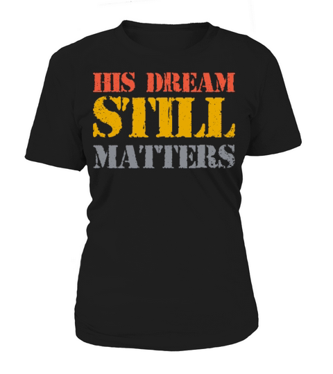 His Dream Still Matters Martin Luther King Day Women's T-Shirt