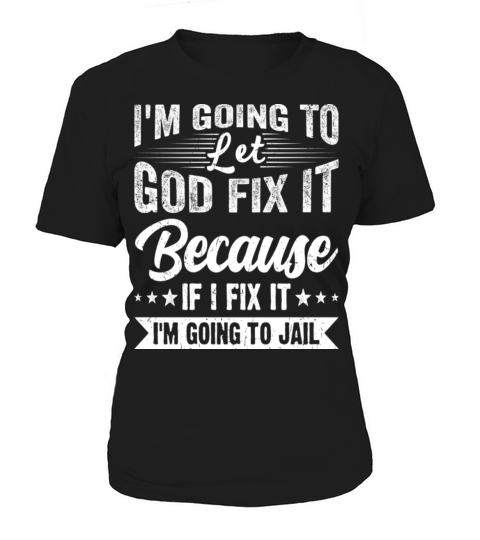 Im Going to Let God Fix It Funny Humorous Women's T-Shirt