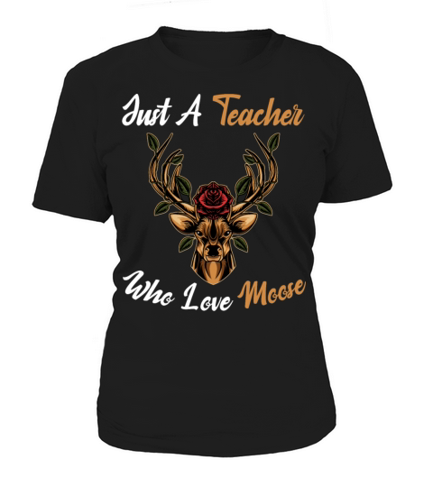 Just A Teacher Who Love Moose Funny Teaching Gold Women's T-Shirt