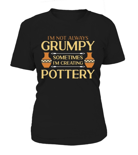 Pottery Im Not Always Grumpy Earthenware Potter Women's T-Shirt