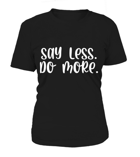 Say less do more Women's T-Shirt