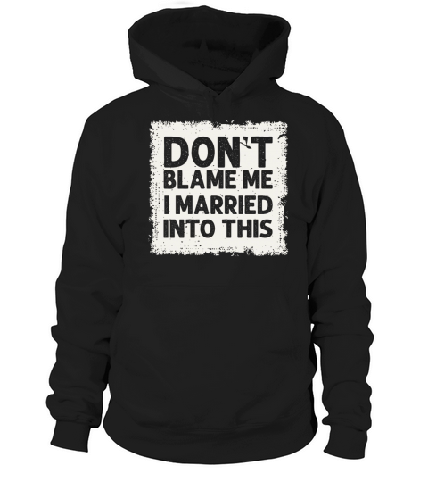 Dont Blame Me I Married Into This Vintage Funny Hoodie Unisex