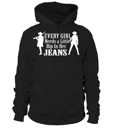 every girl needs a little rip in her jeans Hoodie Unisex