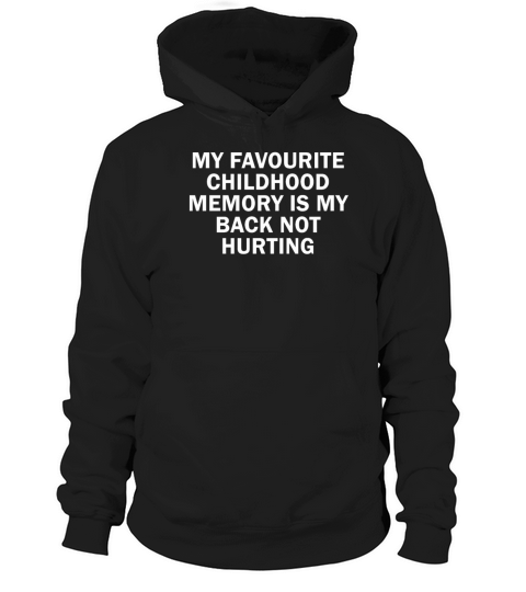 Favorite Childhood Memory Is My Back Not Hurting Hoodie Unisex