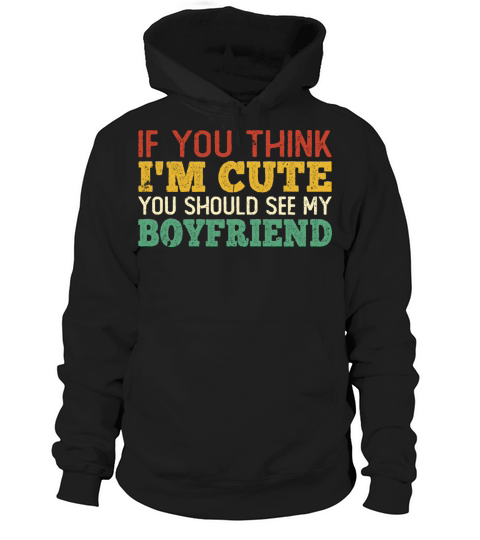 If You Think Im Cute You Should See My Boyfriend Hoodie Unisex