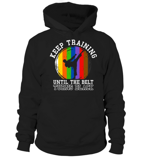Keep Training Until The Belt Turns Black Hoodie Unisex