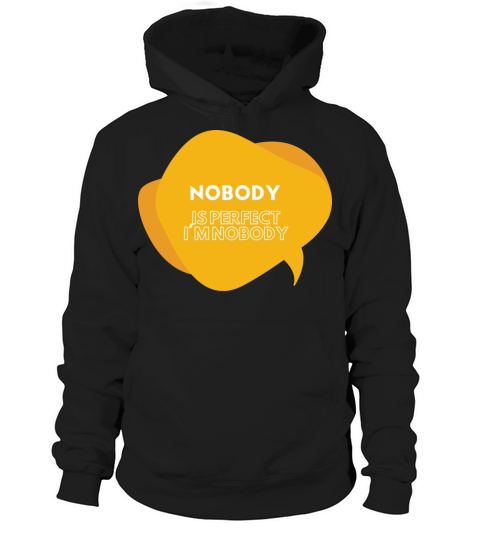NOBODY IS PERFECT IM NOBODY Hoodie Unisex
