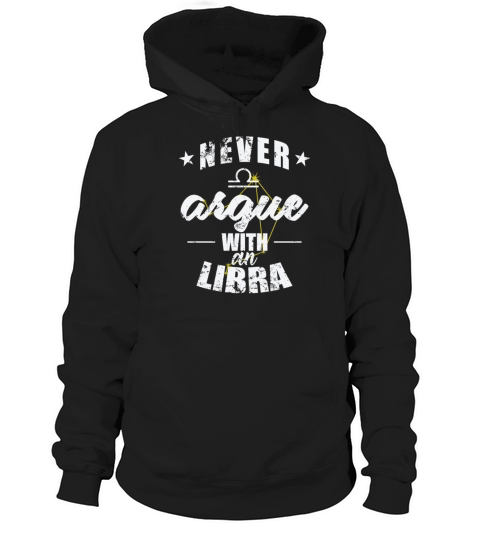 Zodiac Sign Never argue with a Libra Hoodie Unisex
