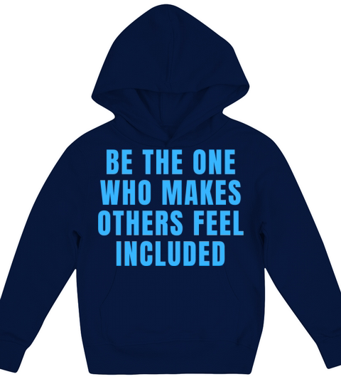 Be The One Who Makes Others Feel Included Quotes Kids Hoodie