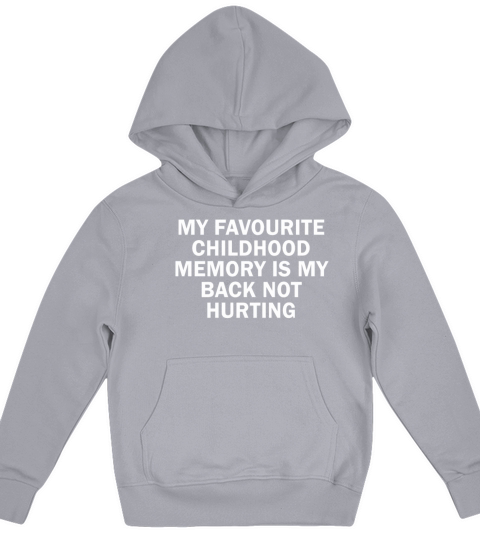 Favorite Childhood Memory Is My Back Not Hurting Kids Hoodie